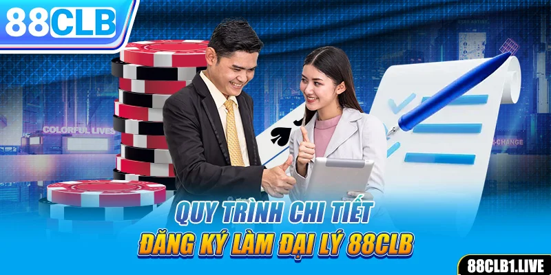 Quy trình chi tiết đăng ký làm đại lý 88CLB