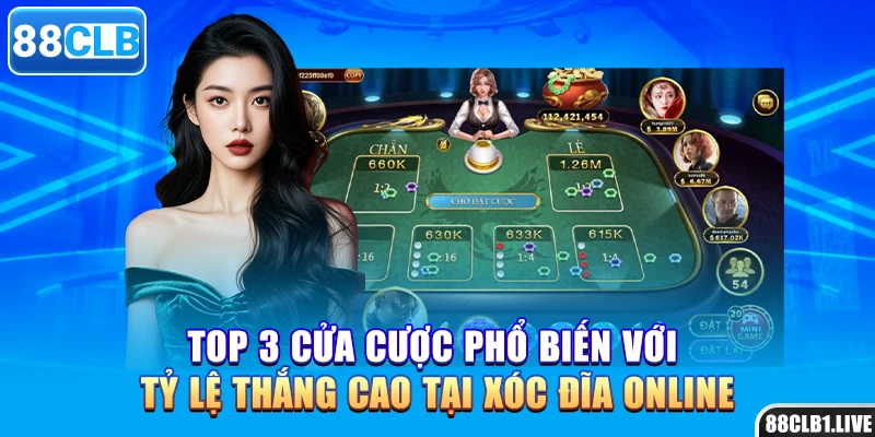 Top 3 cửa cược phổ biến với tỷ lệ thắng cao tại xóc đĩa online