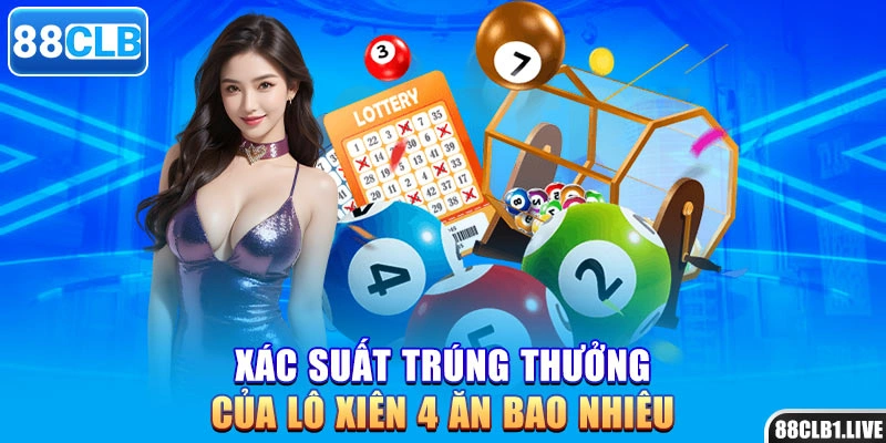 Xác suất trúng thưởng của lô xiên 4 ăn bao nhiêu